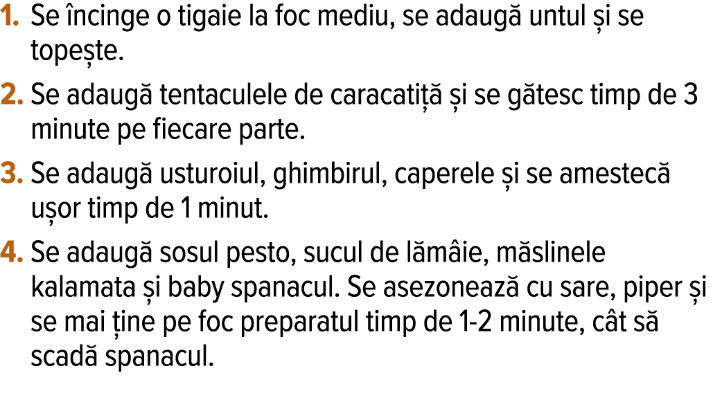 1   Se încinge o tigaie la foc mediu, se adaugă untul și se topește  2   Se adaugă tentaculele de caracatiță și se gă   