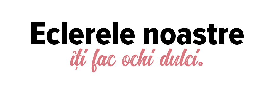 Eclerele noastre îţi fac ochi dulci 
