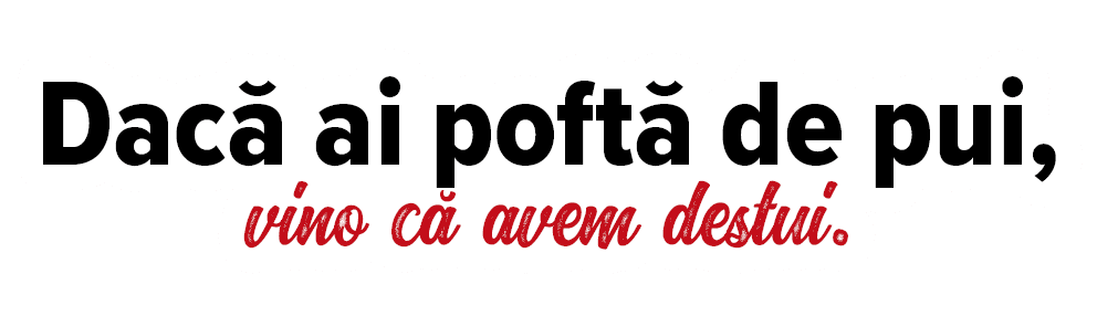 Dacă ai poftă de pui, vino că avem destui 