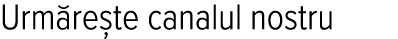 Urmărește canalul nostru