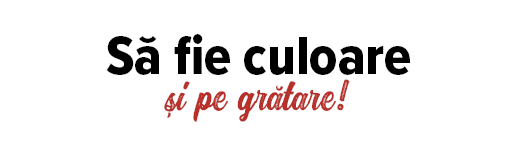Să fie culoare  și pe grătare  