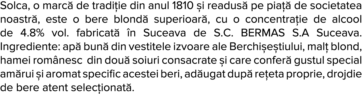 Solca, o marc  de tradi ie din anul 1810  i readus  pe pia   de societatea noastr , este o bere blond  superioar , cu   