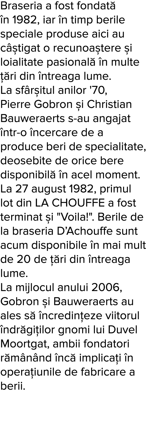 Braseria a fost fondat   n 1982, iar  n timp berile speciale produse aici au c  tigat o recunoa tere  i loialitate pa   