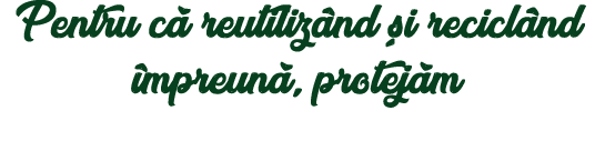Pentru c  reutiliz nd  i recicl nd  mpreun , protej m 