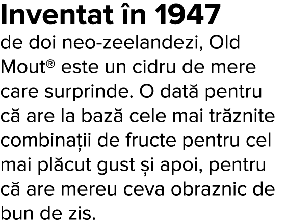 Inventat  n 1947 de doi neo-zeelandezi, Old Mout  este un cidru de mere care surprinde  O dat  pentru c  are la baz     