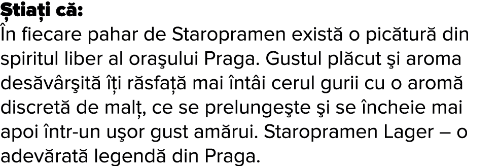  tia i c :  n fiecare pahar de Staropramen exist  o pic tur  din spiritul liber al ora ului Praga  Gustul pl cut  i a   