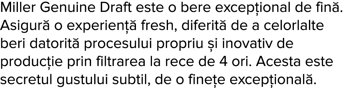 Miller Genuine Draft este o bere excep ional de fin   Asigur  o experien   fresh, diferit  de a celorlalte beri dator   