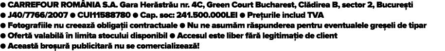   CARREFOUR ROM NIA S A  Gara Her str u nr  4C, Green Court Bucharest, Cl direa B, sector 2, Bucure ti   J40 7766 200   