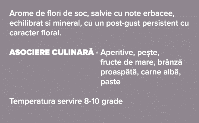 Arome de flori de soc, salvie cu note erbacee, echilibrat si mineral, cu un post-gust persistent cu caracter floral     