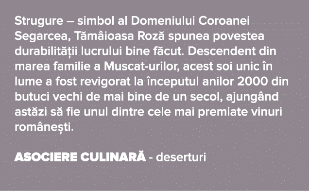 Strugure   simbol al Domeniului Coroanei Segarcea, T m ioasa Roz  spunea povestea durabilit  ii lucrului bine f cut     