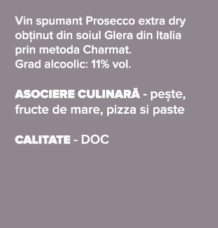 Vin spumant Prosecco extra dry ob inut din soiul Glera din Italia prin metoda Charmat  Grad alcoolic: 11% vol  ASOCIE   