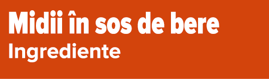 Midii  n sos de bere Ingrediente