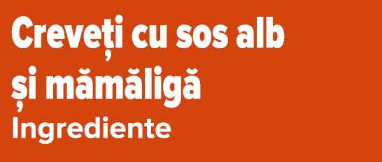 Creve i cu sos alb  i m m lig  Ingrediente