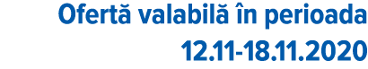 Ofertă valabilă în perioada 12 11-18 11 2020