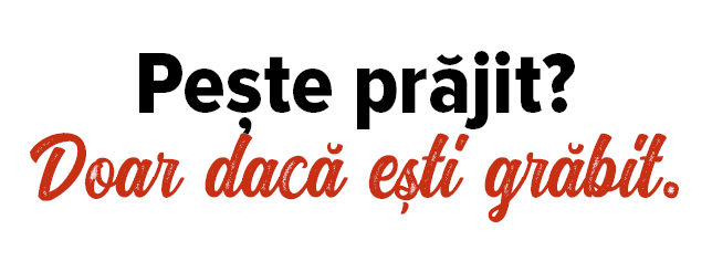 Pește prăjit  Doar dacă ești grăbit 