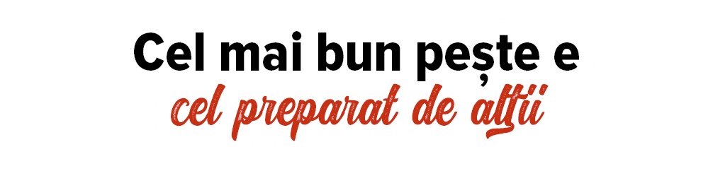 Cel mai bun pește e cel preparat de altii 
