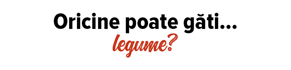 Oricine poate găti    legume  