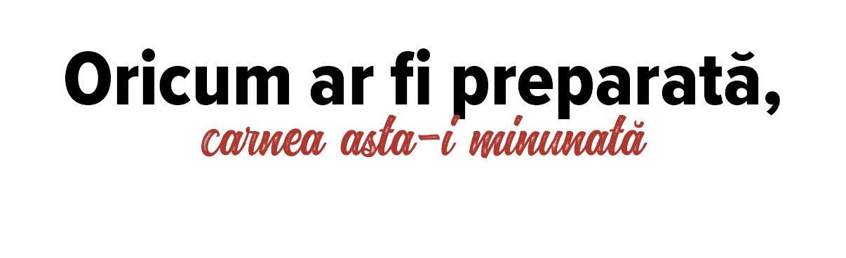 Oricum ar fi preparată, carnea asta-i minunată