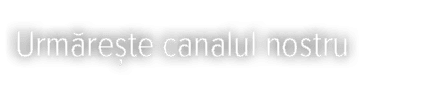 Urmărește canalul nostru