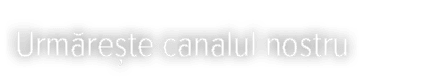 Urmărește canalul nostru