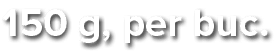 150 g, per buc 