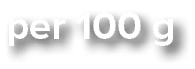per 100 g