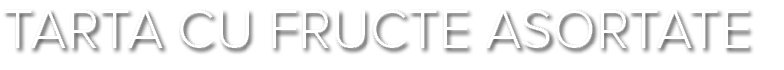 TARTA CU FRUCTE ASORTATE