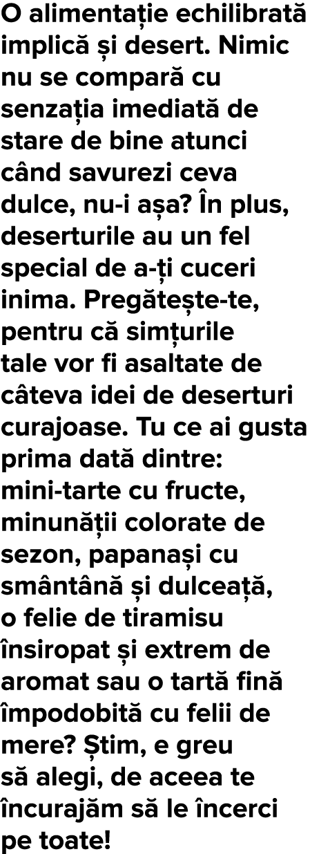 O alimenta ie echilibrat  implic   i desert  Nimic nu se compar  cu senza ia imediat  de stare de bine atunci c nd sa   