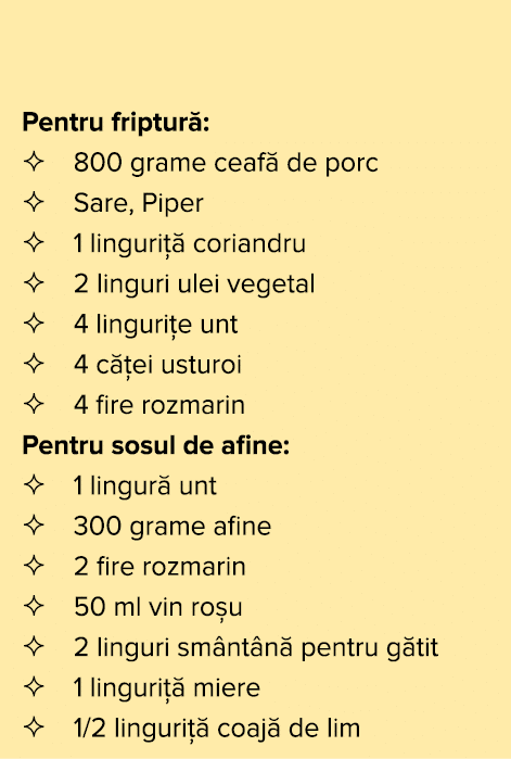 Pentru friptur :   800 grame ceaf  de porc   Sare, Piper   1 linguri   coriandru   2 linguri ulei vegetal   4 linguri   