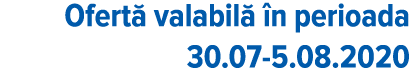 Ofert  valabil   n perioada 30 07-5 08 2020