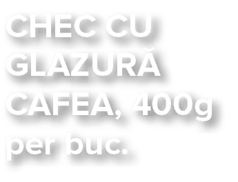 CHEC CU GLAZUR  CAFEA, 400g per buc 