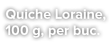 Quiche Loraine, 100 g, per buc 
