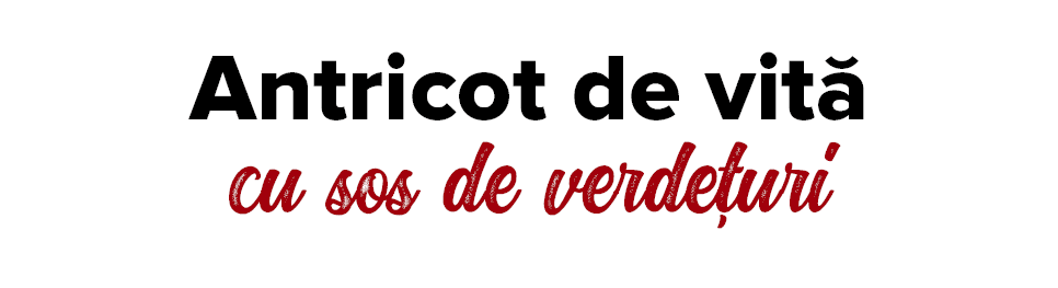 Antricot de vit  cu sos de verde uri 