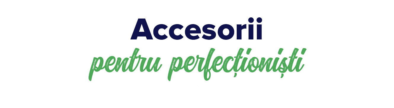 Accesorii pentru perfec ioni ti 