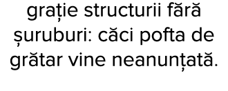 gra ie structurii f r   uruburi: c ci pofta de gr tar vine neanun at   