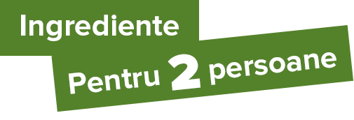 Pentru 2 persoane,Ingredient