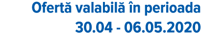 Ofert  valabil   n perioada 30 04 - 06 05 2020