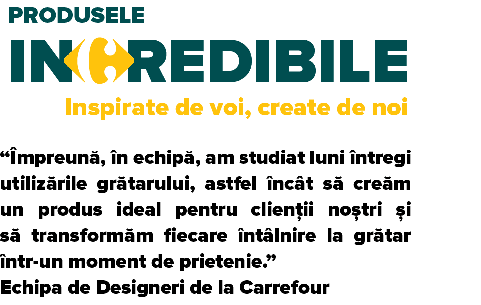   mpreun ,  n echip , am studiat luni  ntregi utiliz rile gr tarului, astfel  nc t s  cre m un produs ideal pentru cl   