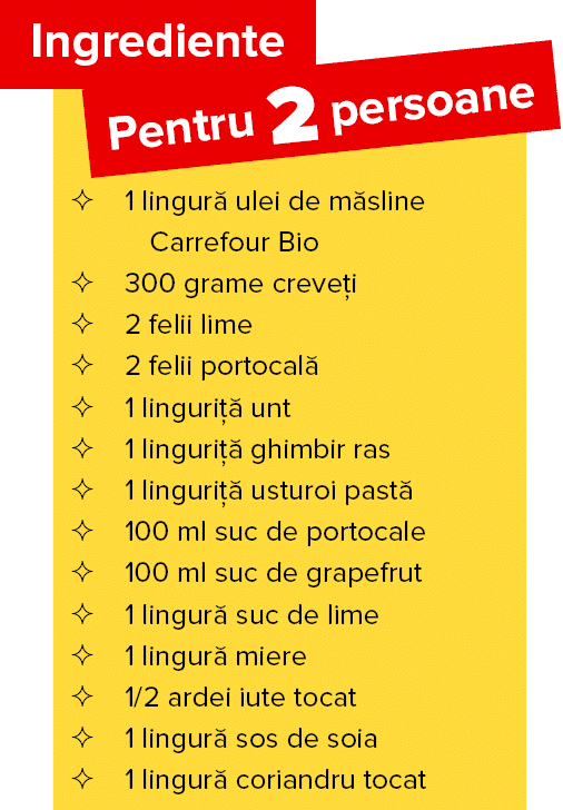   1 lingur  ulei de m sline  Carrefour Bio   300 grame creve i   2 felii lime   2 felii portocal    1 linguri   unt     