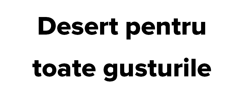 Desert pentru toate gusturile