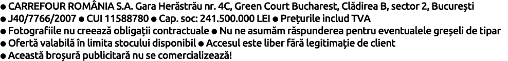   CARREFOUR ROM NIA S A  Gara Her str u nr  4C, Green Court Bucharest, Cl direa B, sector 2, Bucure ti   J40 7766 200   