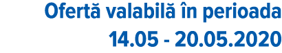 Ofert  valabil   n perioada 14 05 - 20 05 2020