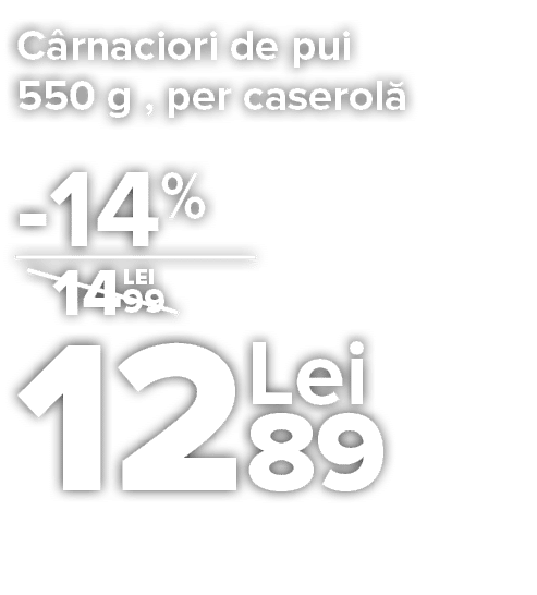 C rnaciori de pui 550 g , per caserol      