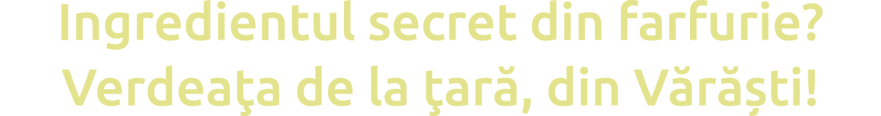 Ingredientul secret din farfurie  Verdea a de la  ar , din V r  ti 
