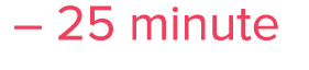    25 minute